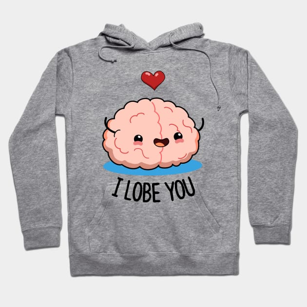 I Lobe You Cute Brain Pun. Hoodie by punnybone